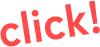 Click！